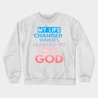 My Life Changed When I Learned To Trust God T-Shirt Gift Crewneck Sweatshirt